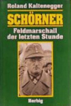 Hardcover Scho¨rner: Feldmarschall der letzten Stunde : Biographie (German Edition) [German] Book