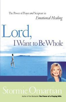 Paperback Lord, I Want to Be Whole: The Power of Prayer and Scripture in Emotional Healing Book