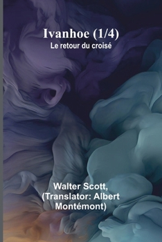 Ivanhoe (1/4); Le retour du croisé (French Edition)