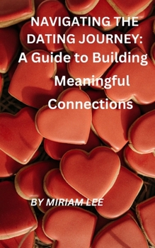 Paperback Navigating the Dating Journey: A Guide to Building Meaningful Connections Book