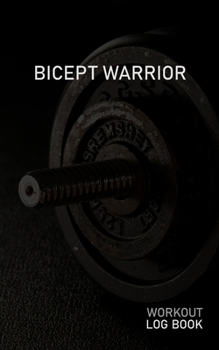 BICEPT WARRIOR: Blank Daily Workout Log Book | Track Exercise Type, Sets, Reps, Weight, Cardio, Calories, Distance & Time | Space to Record Stretches, Warmup, Cooldown & Water Intake | Dumbbell Cover