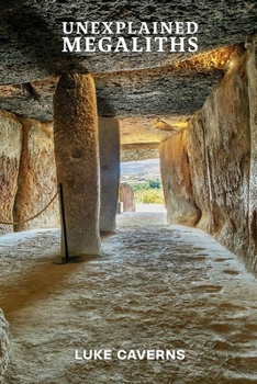 Unexplained Megaliths (Megalithic Mysteries Trilogy)