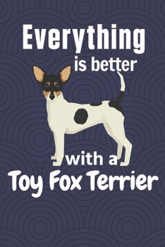Paperback Everything is better with a Toy Fox Terrier: For Toy Fox Terrier Dog Fans Book