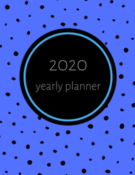 Paperback 2020 Yearly Planner: Calendar - Perfect To Organize Your Month, Week And Year - Monthly And Weekly Planner, Task List And Notes For Every D Book