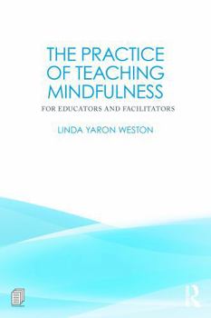 Paperback The Practice of Teaching Mindfulness: For Educators and Facilitators Book
