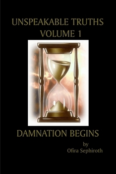 Paperback Unspeakable Truths, Volume 1: Damnation Begins Book