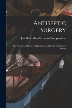 Paperback Antiseptic Surgery: the Principles, Modes of Application, and Results of the Lister Dressing Book