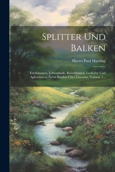 Paperback Splitter Und Balken: Erzählungen, Lebensläufe, Reiseblumen, Gedichte Und Aphorismen, Nebst Briefen Über Literatur, Volume 1... [German] Book