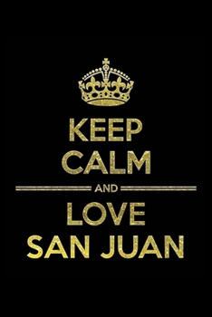 Paperback KEEP CALM AND LOVE SAN JUAN Notebook": Lined Notebook/Journal Gift 120 Pages, 6x9 Soft Cover, Matte Finish Book