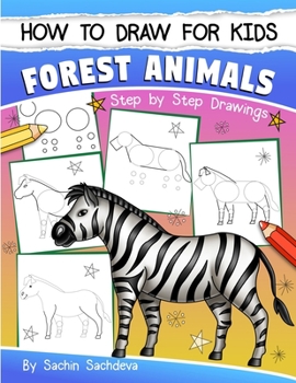 Paperback How to Draw for Kids: Forest Animals (An Easy STEP-BY-STEP guide to drawing different forest animals like Lion, Tiger, Zebra, Meerkat, Eleph Book