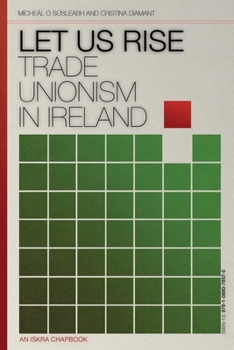 Let Us Rise: Volume 1 (Trade Unionism in Ireland)