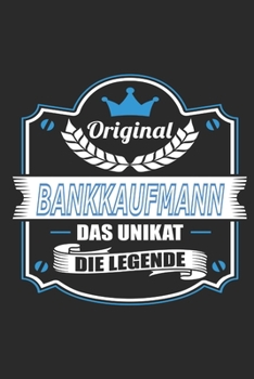 Original Bankkaufmann Das Unikat Die Legende: Notizbuch, Geschenk Buch mit 110 linierten Seiten (German Edition)
