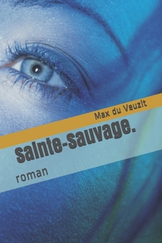 Sainte-Sauvage.: roman (French Edition)