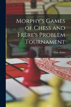 Paperback Morphy's Games of Chess and Frère's Problem Tournament Book