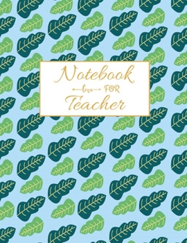 Notebook For Teacher: Inspirational Notebooks for Teachers, 8.5 x 11 inch 115 Pages