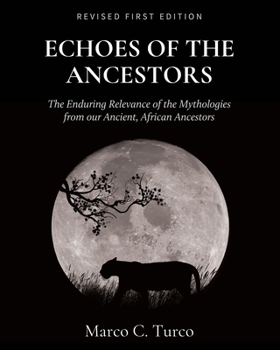Paperback Echoes of the Ancestors: The Enduring Relevance of the Mythologies from our Ancient, African Ancestors Book