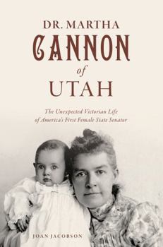 Paperback Dr. Martha Cannon of Utah: The Unexpected Victorian Life of America's First Female State Senator Book