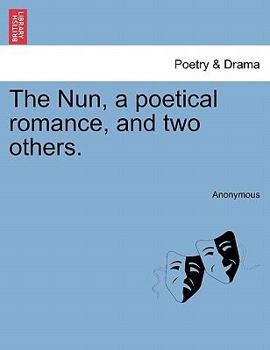 Paperback The Nun, a Poetical Romance, and Two Others. Book