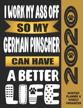 I Work My Ass Off So My German Pinscher Can Have A Better Life: 2020 Monthly Planner Calendar And Weekly Organizer, Income And Expense Budget Tracker For German Pinscher Dog Lovers