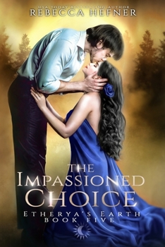 The Impassioned Choice - Book #5 of the Etherya's Earth