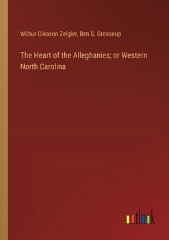 Paperback The Heart of the Alleghanies; or Western North Carolina Book