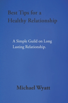 Paperback Best Tips for a Healthy Relationship: A Simple Guild on Long Lasting Relationship. Book
