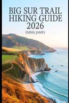 Paperback Big Sur Trail Hiking Guide 2026: Trail Profile, Maps, Itineraries, and Hidden Adventures along California's Wild Coast Book