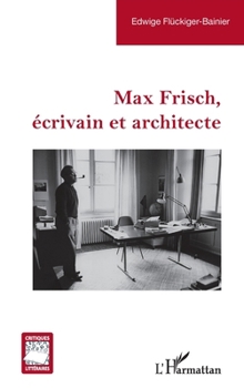 Max Frisch, écrivain et architecte (Critiques Littéraires) (French Edition)