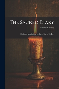 Paperback The Sacred Diary: Or, Select Meditations for Every Part of the Day Book