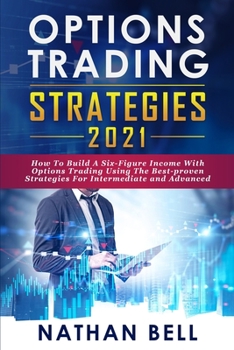 Paperback Options Trading Strategies 2021: How To Build A Six-Figure Income With Options Trading Using The Best-proven Strategies For Intermediate and Advanced Book