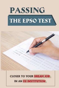 Paperback Passing The EPSO Test: Closer To Your Dream Job In An EU Institution: Successfully Pass The Epso Exam Book