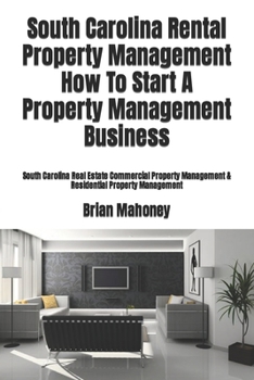 Paperback South Carolina Rental Property Management How To Start A Property Management Business: South Carolina Real Estate Commercial Property Management & Res Book