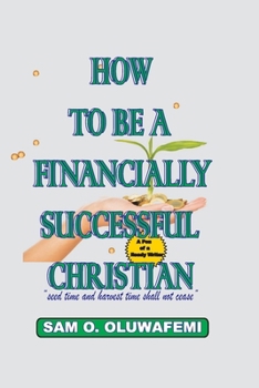 Paperback How To Be A Financially Successful Christian: Understanding Seed Time and Harvest time Book