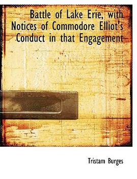 Paperback Battle of Lake Erie, with Notices of Commodore Elliot's Conduct in That Engagement [Large Print] Book