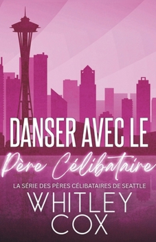 Danser avec le Père Célibataire (La série des Pères célibataires de Seattle) (French Edition)