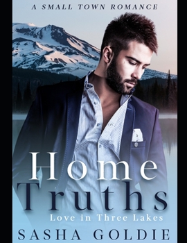 Home Truths: A Small Town Romance (Love In Three Lakes) - Book #1 of the Love in Three Lakes