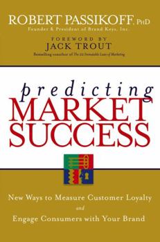 Hardcover Predicting Market Success: New Ways to Measure Customer Loyalty and Engage Consumers with Your Brand Book