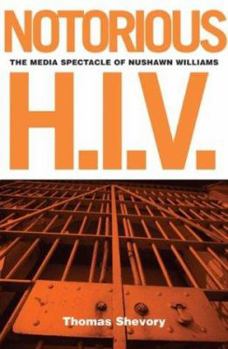 Paperback Notorious H.I.V.: The Media Spectacle of Nushawn Williams Book