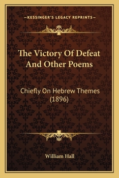 Paperback The Victory of Defeat and Other Poems: Chiefly on Hebrew Themes (1896) Book