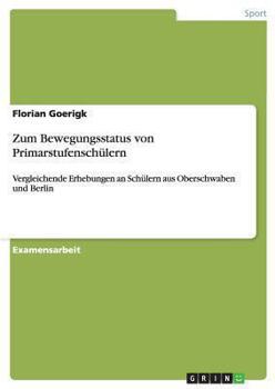 Paperback Zum Bewegungsstatus von Primarstufenschülern: Vergleichende Erhebungen an Schülern aus Oberschwaben und Berlin [German] Book