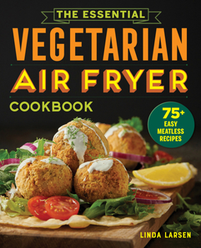 Paperback The Essential Vegetarian Air Fryer Cookbook: 75+ Easy Meatless Recipes Book