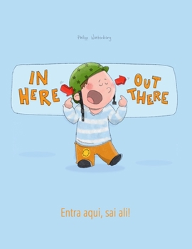 Paperback In here, out there! Entra aqui, sai ali!: Children's Picture Book English-Portuguese (Portugal) (Bilingual Edition/Dual Language) Book