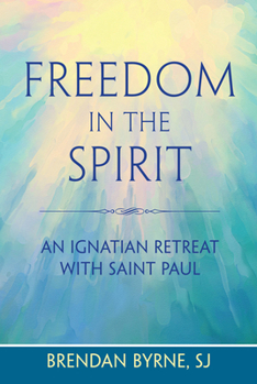 Paperback Freedom in the Spirit: An Ignatian Retreat with Saint Paul Book