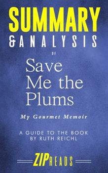 Paperback Summary & Analysis of Save Me the Plums: My Gourmet Memoir - A Guide to the Book by Ruth Reichl Book