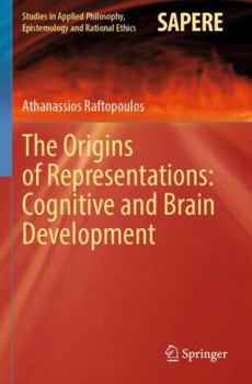 Paperback The Origins of Representations: Cognitive and Brain Development (Studies in Applied Philosophy, Epistemology and Rational Ethics, 73) Book