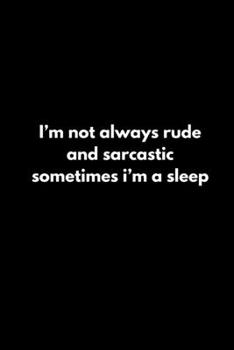 Paperback I'm not always rude and sarcastic sometimes i'm a sleep Book