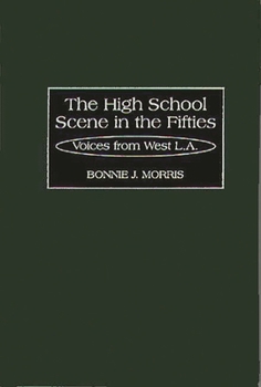Hardcover The High School Scene in the Fifties: Voices from West L.A. Book