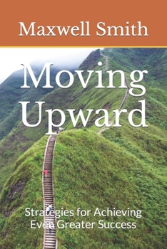 Paperback Moving Upward: Strategies for Achieving Even Greater Success [Large Print] Book