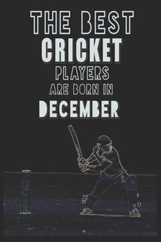 Paperback The Best Cricket Players are Born in December journal: 6*9 Lined Diary Notebook, Journal or Planner and Gift with 120 pages Book