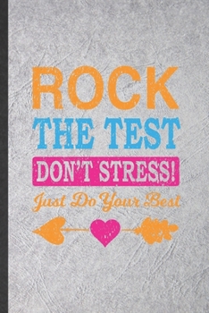 Paperback Rock the Test Don't Stress Just Do Your Best: Funny Final Exam Test Lined Notebook/ Blank Journal For Grade Student Teacher Tutor, Inspirational Sayin Book